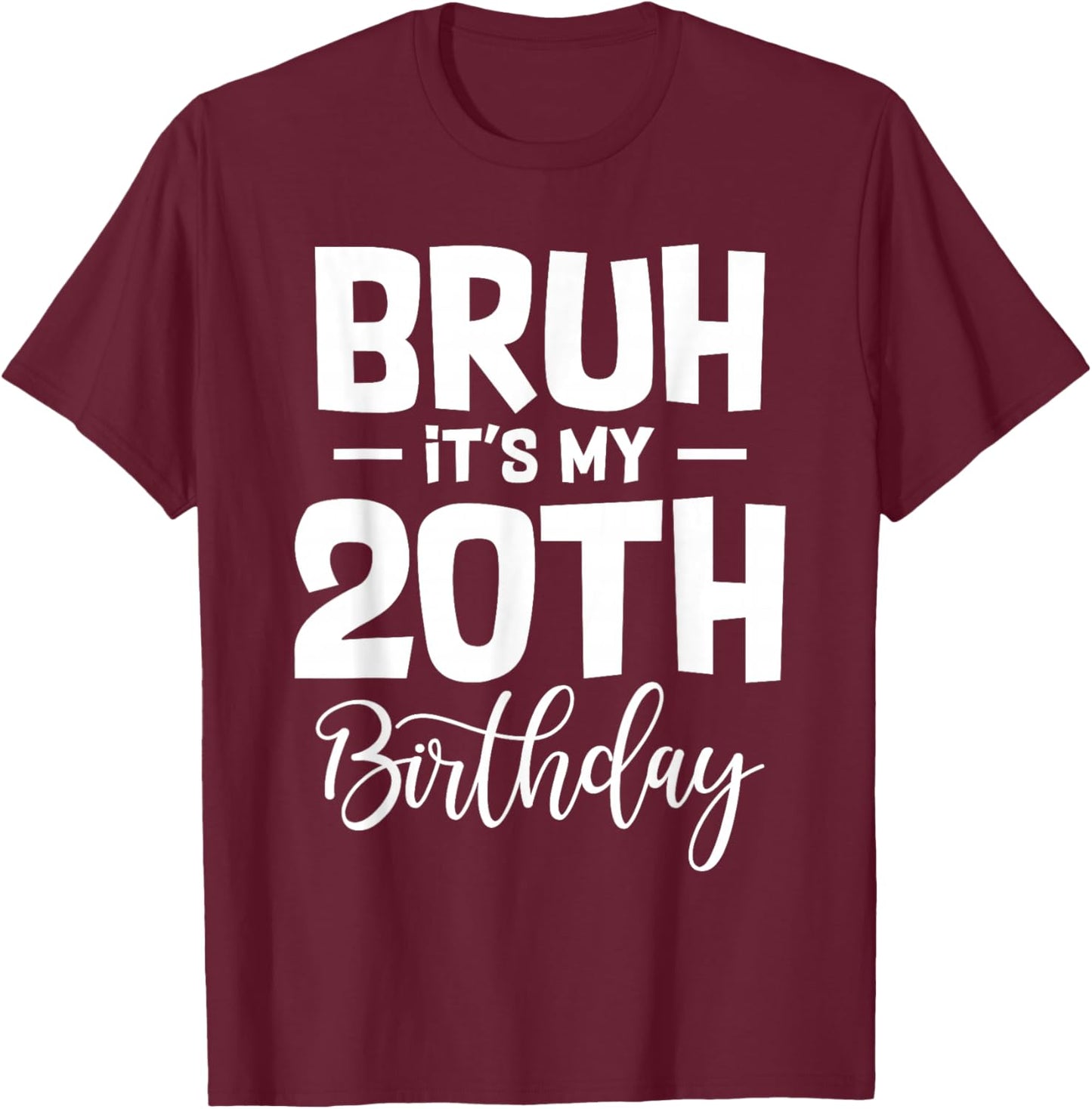 Bruh It's My 20th Birthday I'm 20 Year Old Birthday Gifts T-Shirt - T-Shirt | Maroon