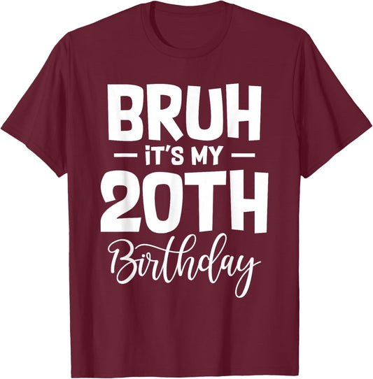Bruh It's My 20th Birthday I'm 20 Year Old Birthday Gifts T-Shirt - T-Shirt | Maroon