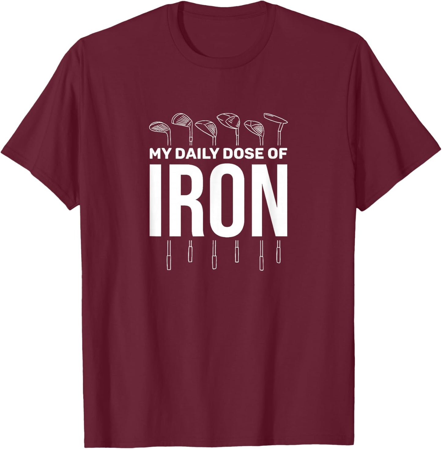 My Daily Dose of Iron Men's Golf Funny Retirement T-Shirt - T-Shirt | Maroon