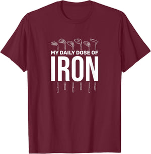 My Daily Dose of Iron Men's Golf Funny Retirement T-Shirt - T-Shirt | Maroon