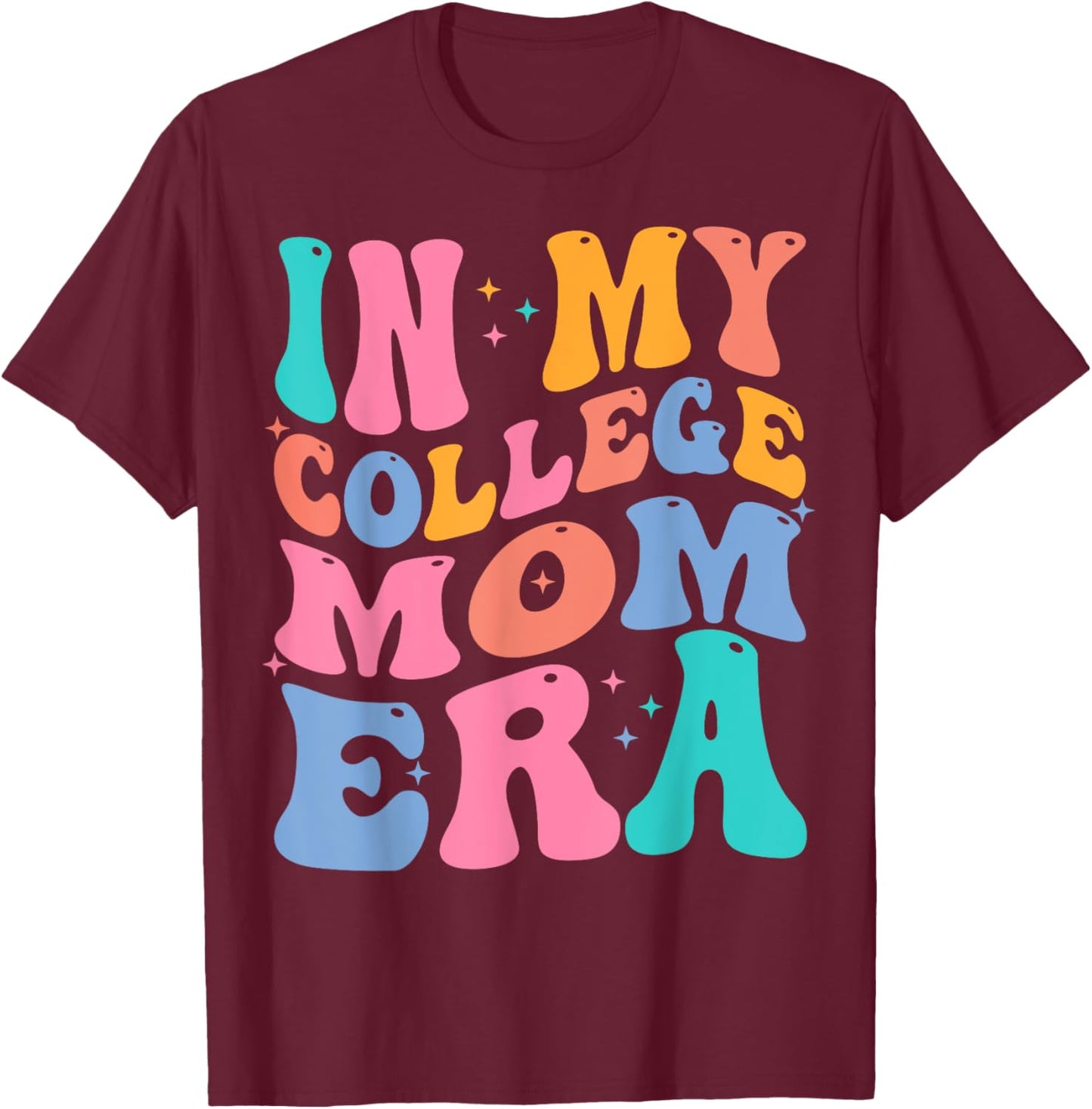 In My College Mom Era College Graduation for Mom T-Shirt - T-Shirt | Maroon
