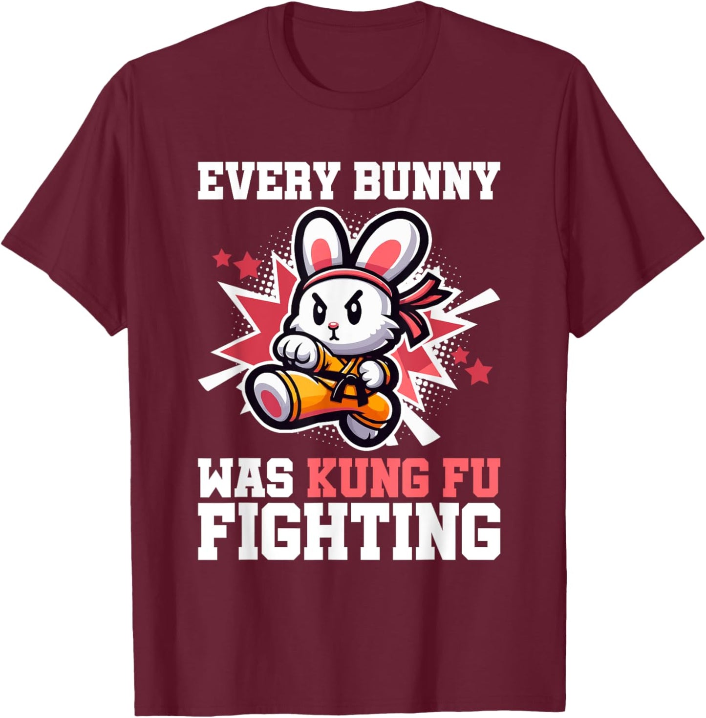 Every Bunny Was Kung Fu Fighting - Funny Rabbit Martial Art T-Shirt - T-Shirt | Maroon