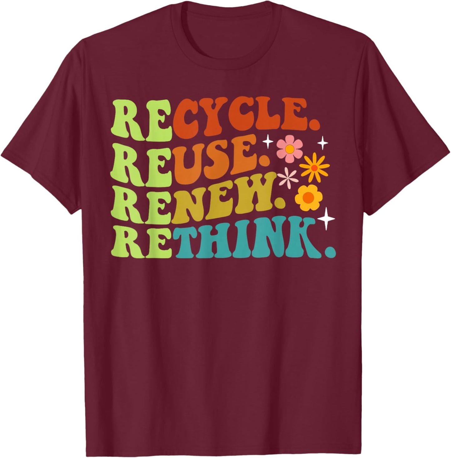 Recycle Reuse Renew Rethink Earth Day Environmental Activism T-Shirt - T-Shirt | Maroon