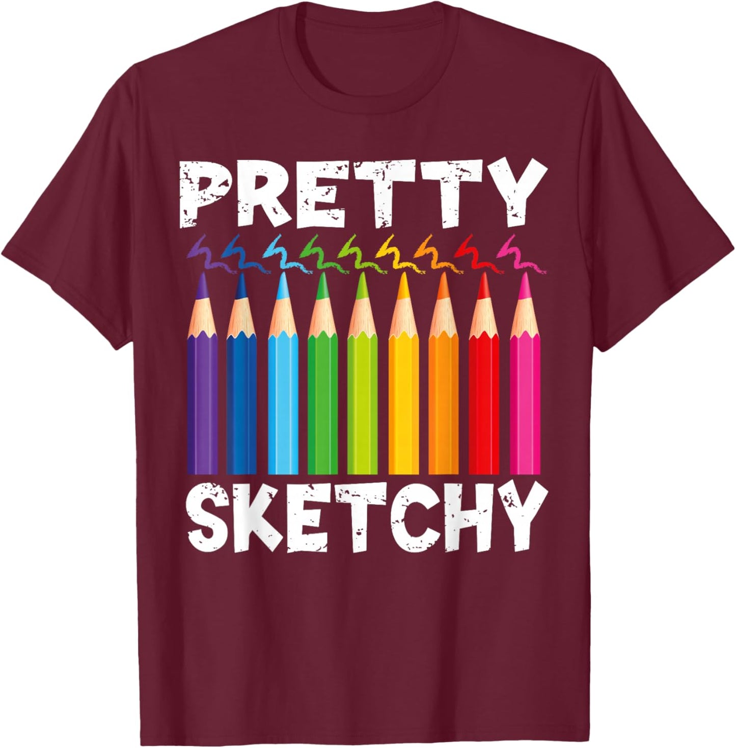 Pretty Sketchy Fun Art Lover Colored Pencils art students T-Shirt - T-Shirt | Maroon