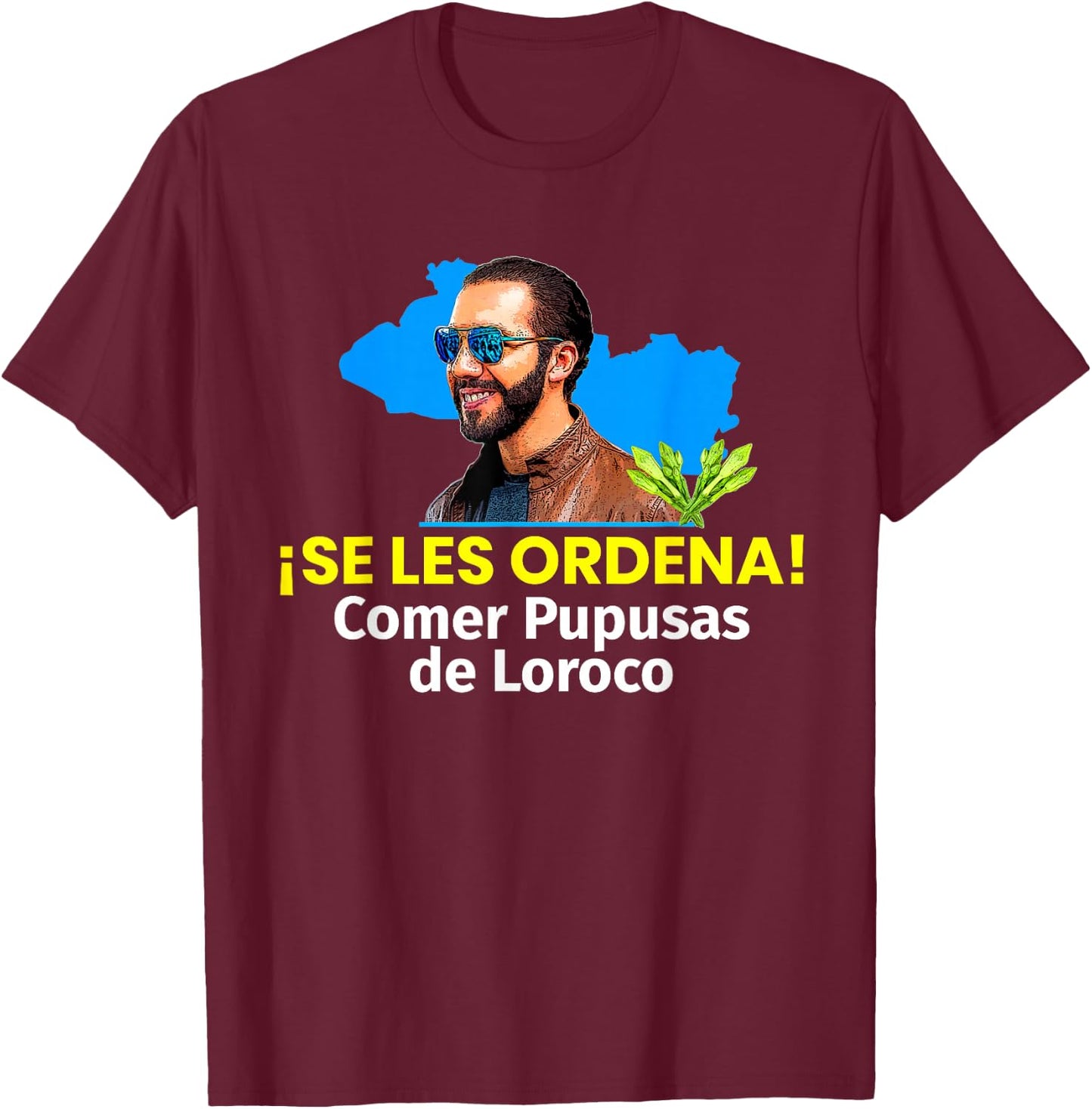Se les Ordena Comer Pupusas de Loroco, Nayib Bukele T-Shirt - T-Shirt | Maroon