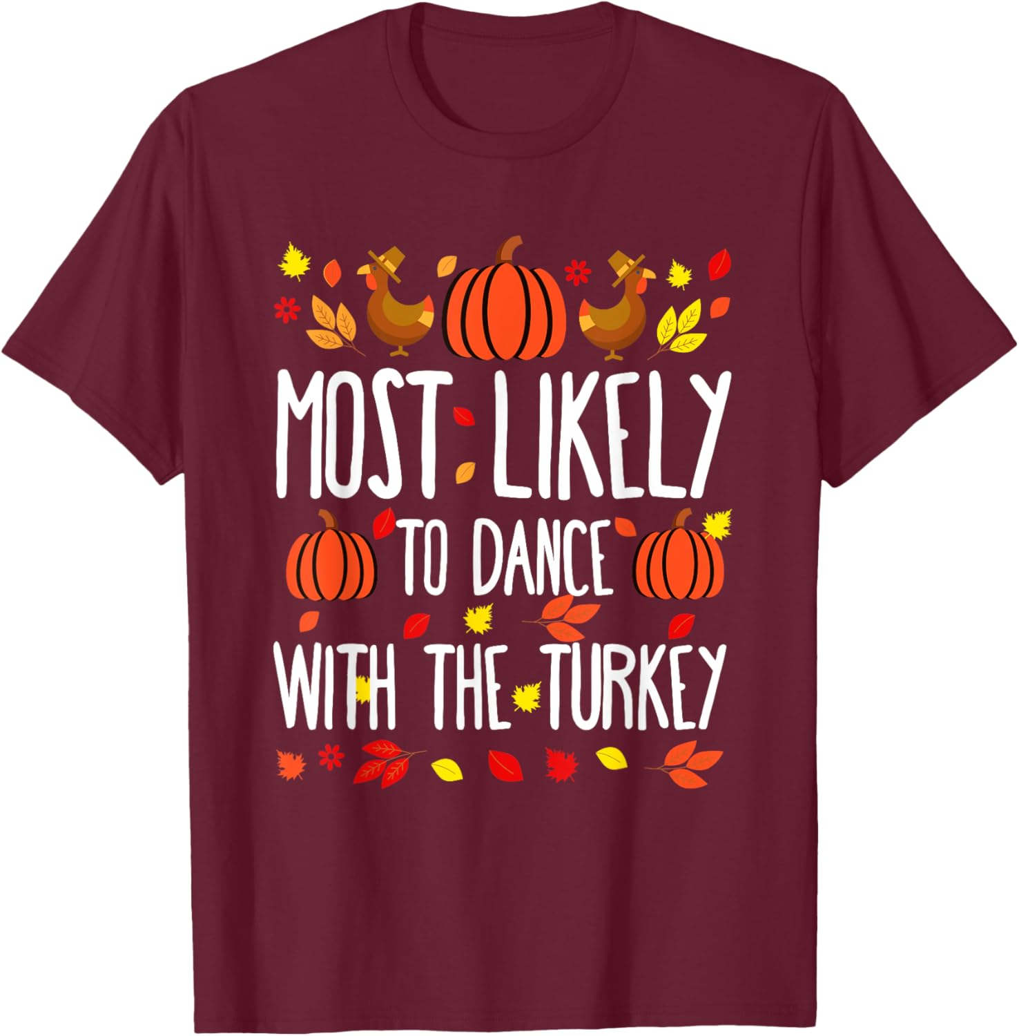 Most Likely To To Dance Turkey Family Matching Thanksgiving T-Shirt - T-Shirt | Maroon