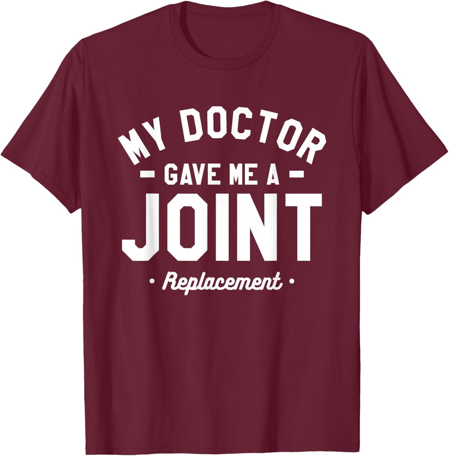 My Doctor Gave Me A Joint Replacement Bionic Surgery T-Shirt - T-Shirt | Maroon