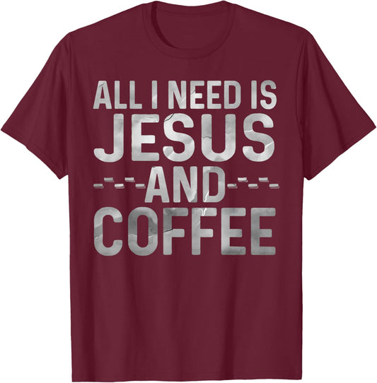 All I Need Is Jesus And Coffee Funny Christian Religious T-Shirt - T-Shirt | Maroon
