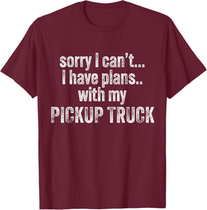Sorry I can't I have plans with my Pickup truck Funny T-Shirt - T-Shirt | Maroon