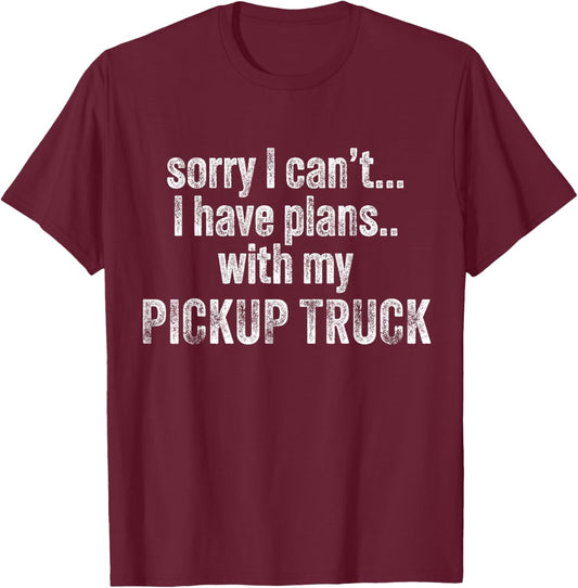 Sorry I can't I have plans with my Pickup truck Funny T-Shirt - T-Shirt | Maroon