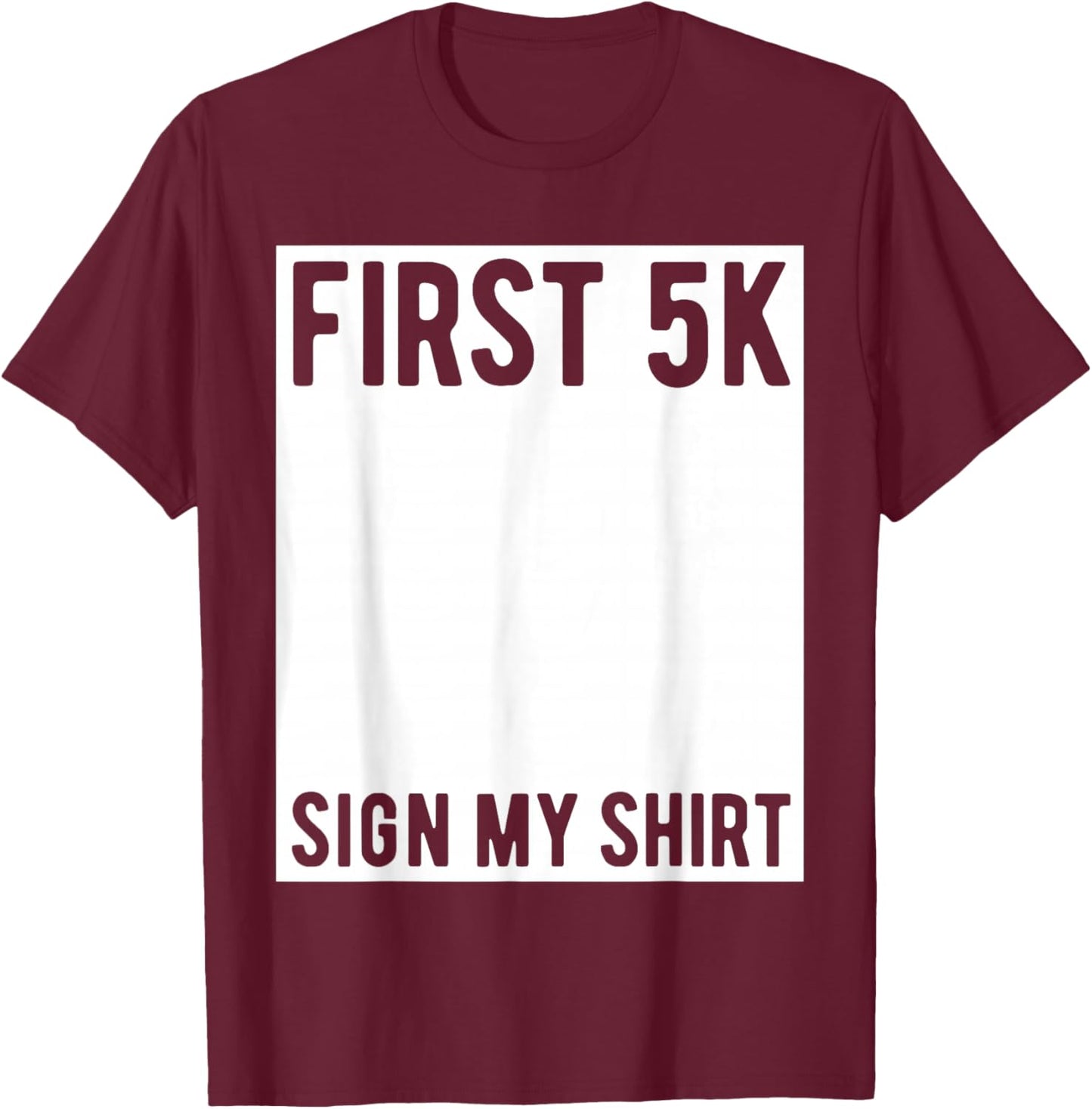 First 5K Endurance Run Sign My Shirt Funny 5K Runners T-Shirt - T-Shirt | Maroon