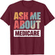 Ask Me About Medicare T-Shirt - T-Shirt | Maroon