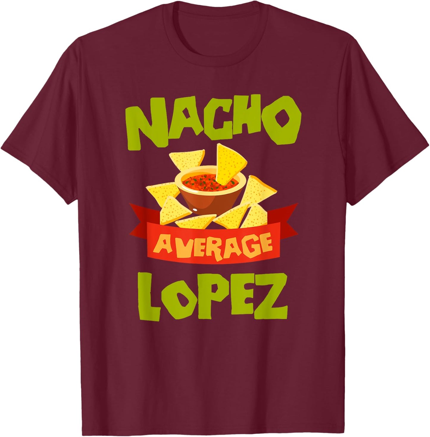 NACHO AVERAGE LOPEZ Funny Birthday Personalized Surname T-Shirt - T-Shirt | Maroon