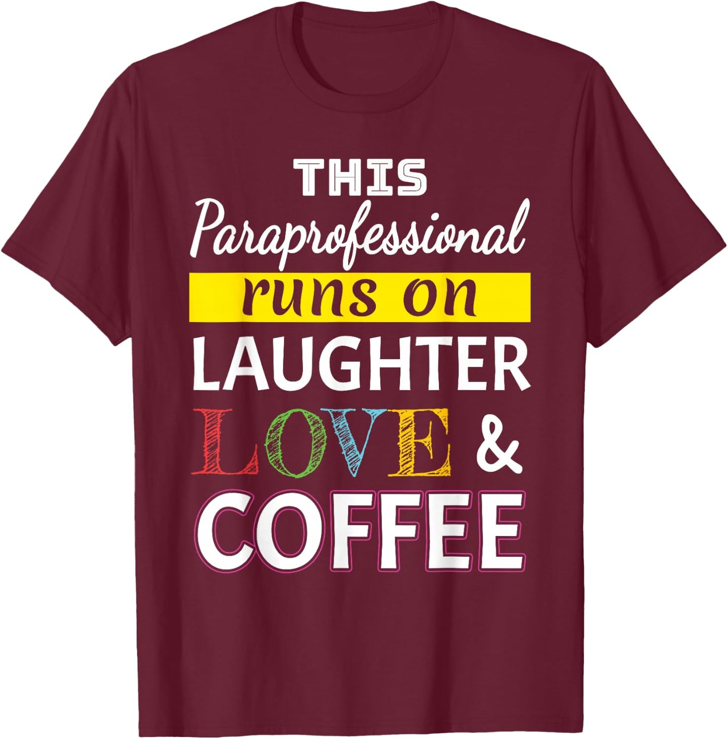 Paraprofessional runs on Laughter Love Coffee Para T-Shirt - T-Shirt | Maroon