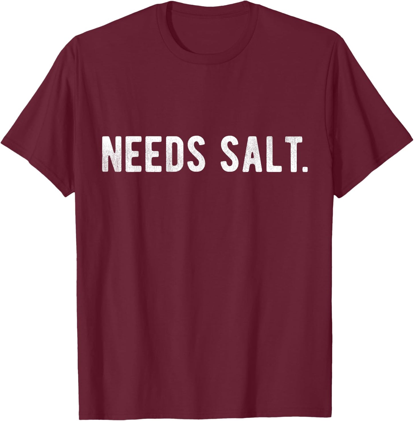 Needs Salt Funny Cooking Chef Assistant Baker Master Cook T-Shirt - T-Shirt | Maroon