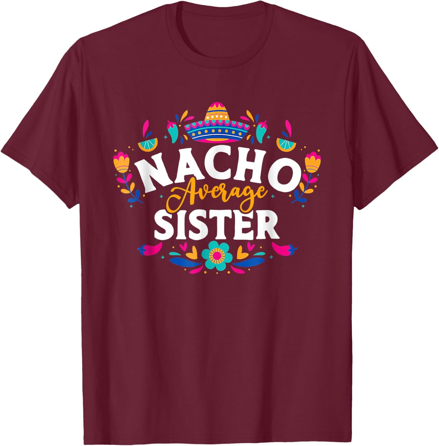 Nacho Average Sister Cinco De Mayo Mexican Matching Family T-Shirt - T-Shirt | Maroon