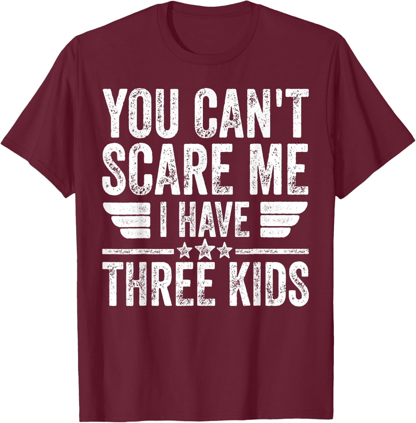 You Can't Scare Me I Have Three Kids Shirt Father's Day T-Shirt - T-Shirt | Maroon