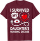 I Survived My Daughter's Nursing Degree T-Shirt - T-Shirt | Maroon