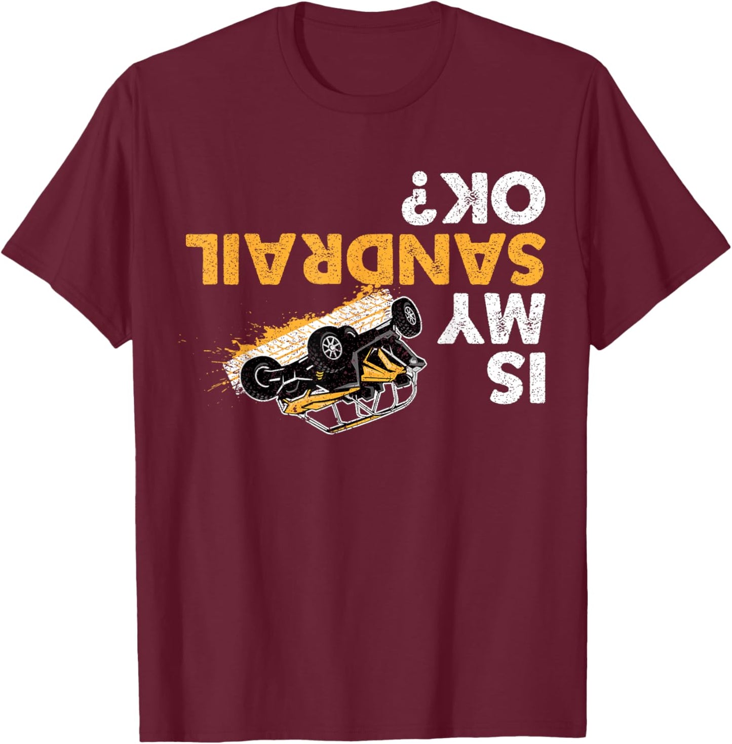 Is My Sandrail Ok? Funny Upside Down Sand Rail Driver T-Shirt - T-Shirt | Maroon