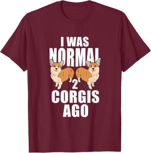 I Was Normal 2 Corgis Ago Corgi Dog T-Shirt - T-Shirt | Maroon
