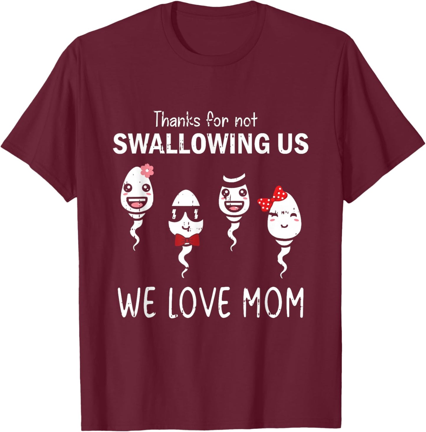 Thanks For Not Swallowing Us Mothers Day Funny We Love Mom T-Shirt - T-Shirt | Maroon