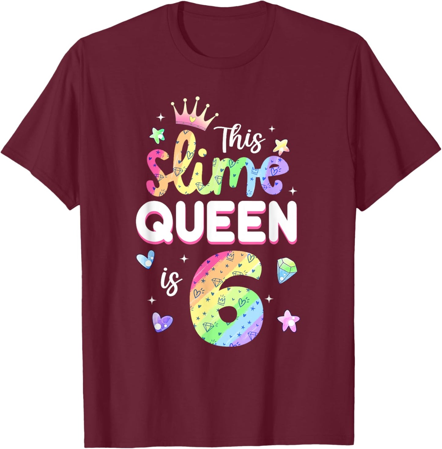 This Slime Queen Is 6 Year Old 6th Birthday Shirt For Girls T-Shirt - T-Shirt | Maroon