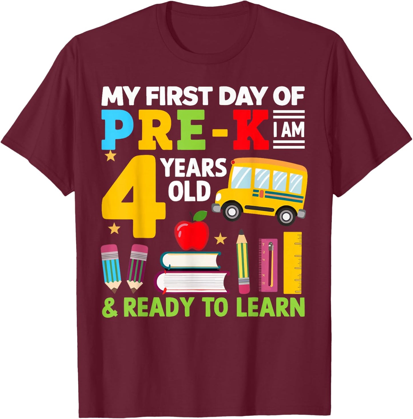 My First Day Of Pre-K I'm 4 Years Old And Ready To Learn T-Shirt - T-Shirt | Maroon