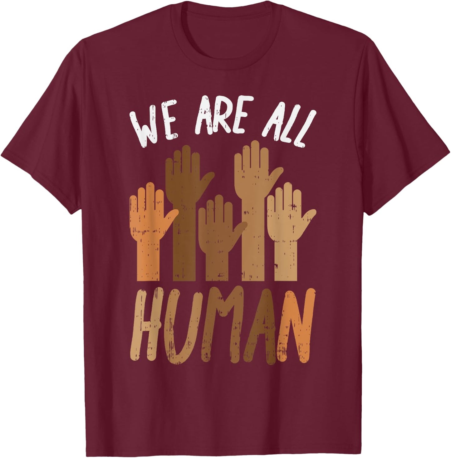 We Are All Human Melanin Black History Pride Africa BLM Gift T-Shirt - T-Shirt | Maroon