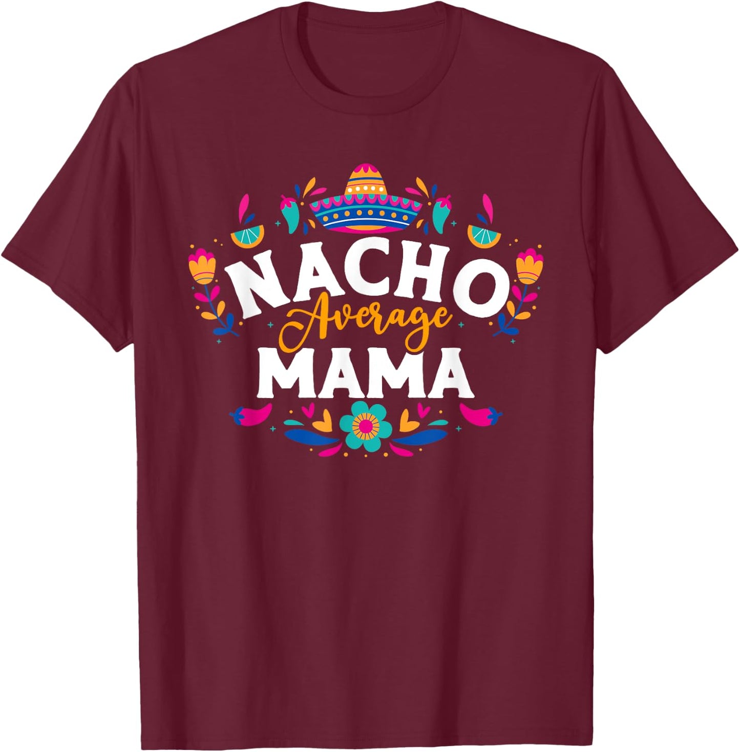 Nacho Average Mama Cinco De Mayo Mexican Matching Family T-Shirt - T-Shirt | Maroon