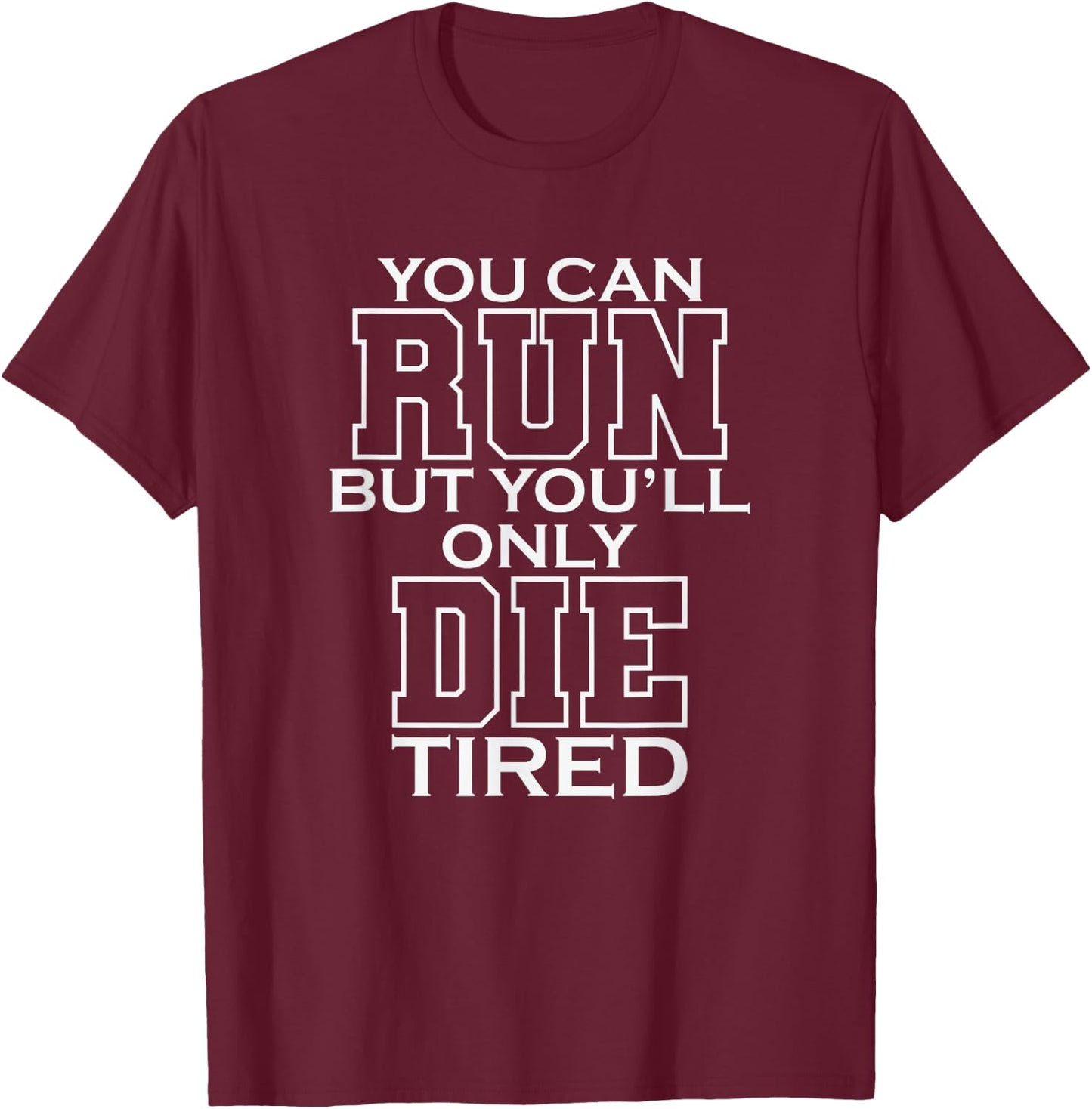 You Can Run But You'll Only Die Tired LARP T-Shirt - T-Shirt | Maroon