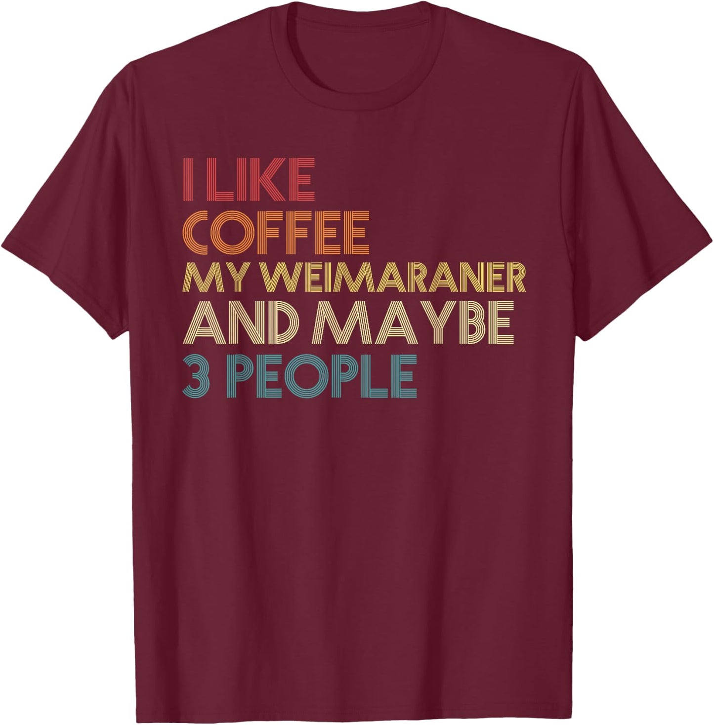 Weimaraner Dog Owner Coffee Lovers Quote Vintage Retro T-Shirt - T-Shirt | Maroon