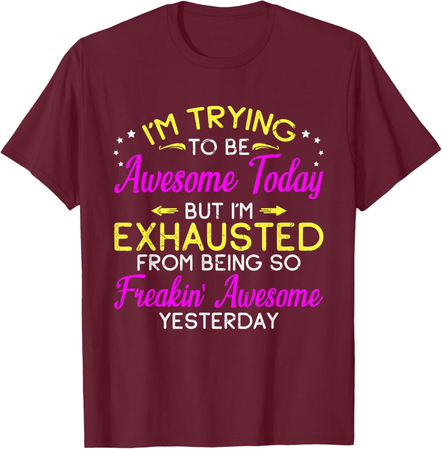 I'm Trying To Be Awesome Today Funny Sarcastic Quote T-Shirt - T-Shirt | Maroon