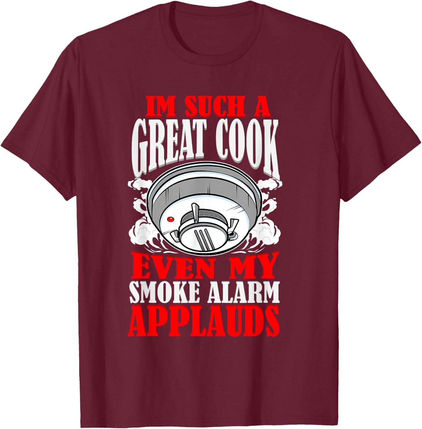 Great Cook Chef Jokes Bad Cooking Burned Food Kitchen Fire T-Shirt - T-Shirt | Maroon