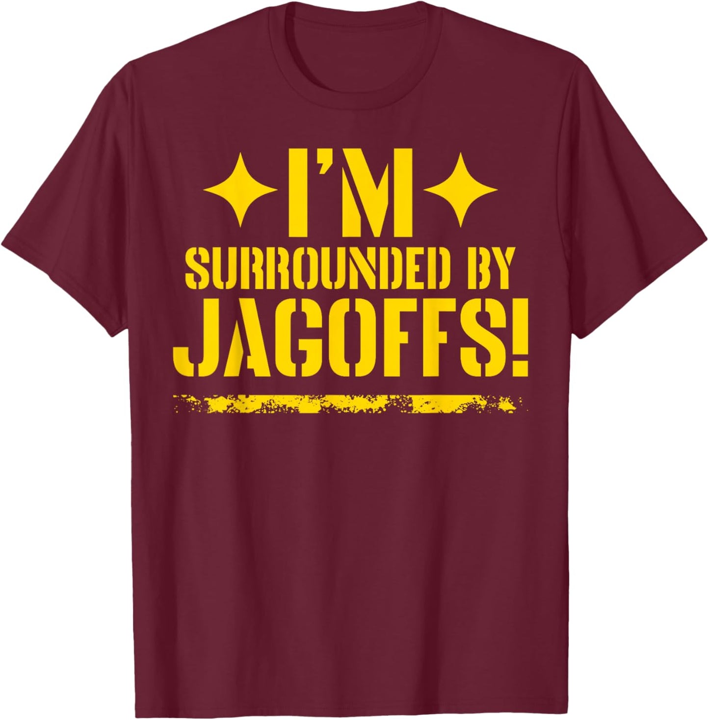 I'm Surrounded By Jagoffs T-Shirt - T-Shirt | Maroon