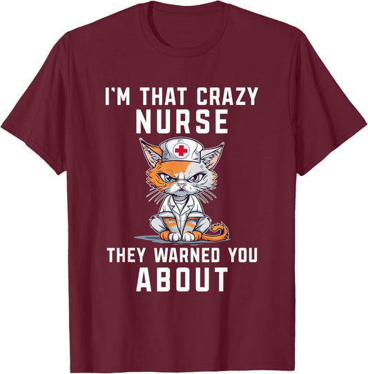 I'm Crazy Nurse They Warned You About Funny Health Worker T-Shirt - T-Shirt | Maroon