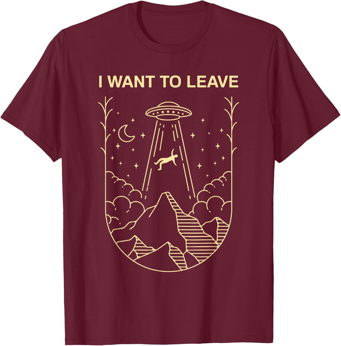 Funny Alien UFO Extraterrestrial I Want to Leave Alien Lover Small T-Shirt - T-Shirt | Maroon