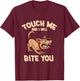 Funny Dog Touch Me And I Will Bite You Women T-Shirt - T-Shirt | Maroon