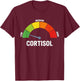 Niedriger Cortisolspiegel Meme T-Shirt - T-Shirt | Maroon