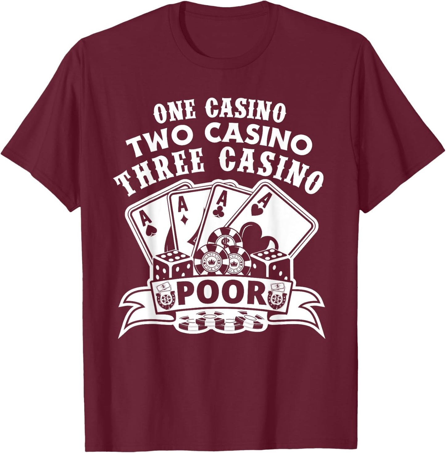 One Casino Two Casino Three Casino Poor Las Vegas Gambling T-Shirt - T-Shirt | Maroon