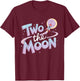 Two The Moon 2nd Birthday Girl Boy 2 Year Old Toddler T-Shirt - T-Shirt | Maroon