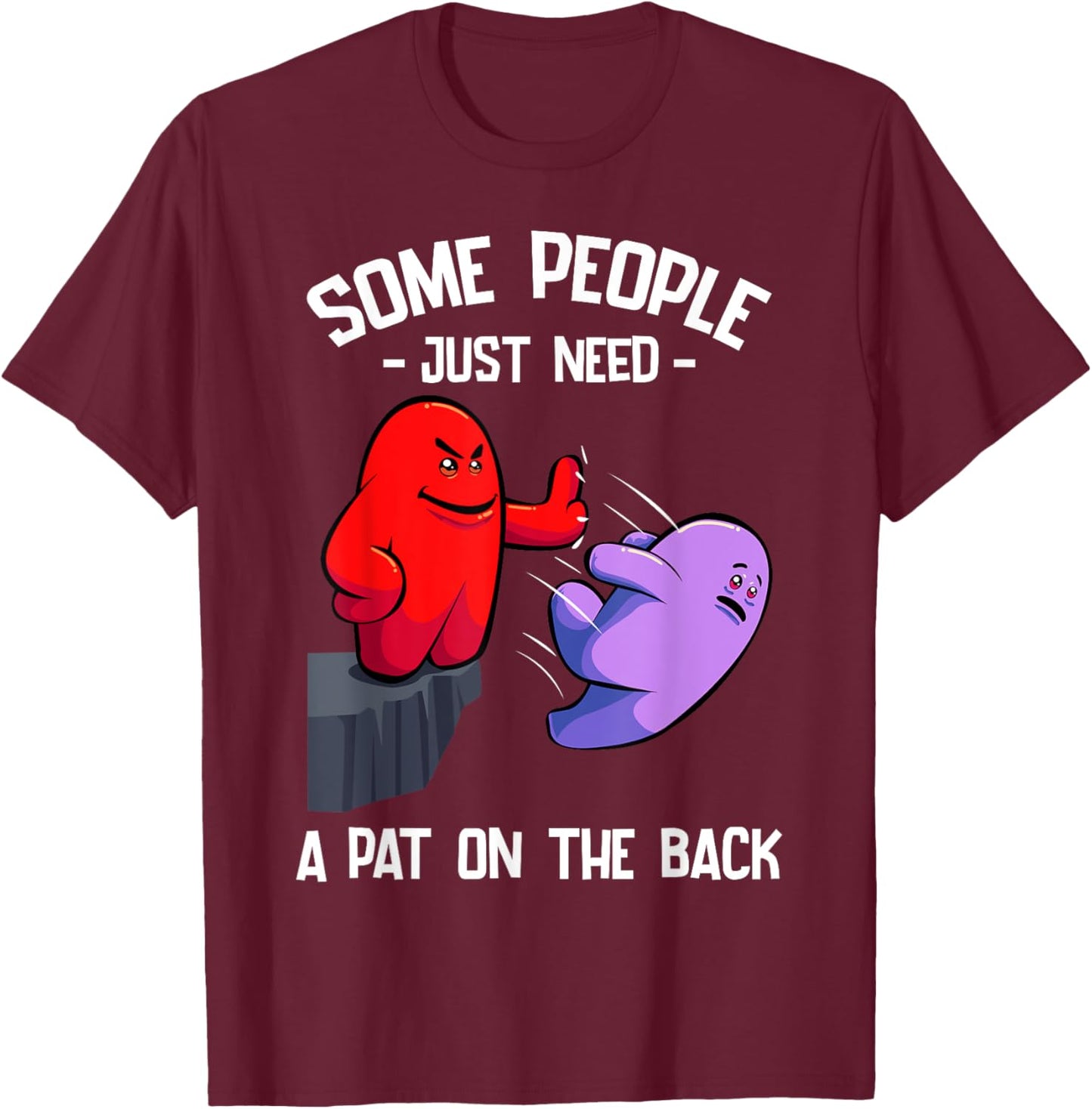 Sarcastic Humor Joke Some People Just Need a Pat On The Back T-Shirt - T-Shirt | Maroon