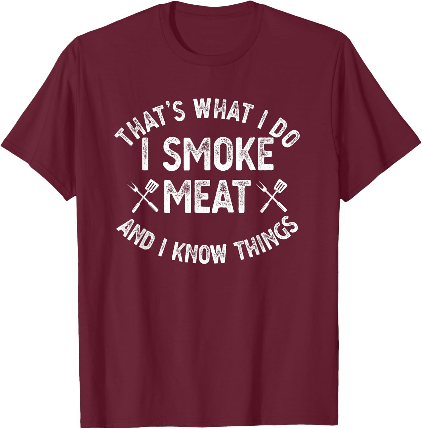That's What I Do I Smoke Meat & I Know Things Grilling T-Shirt - T-Shirt | Maroon