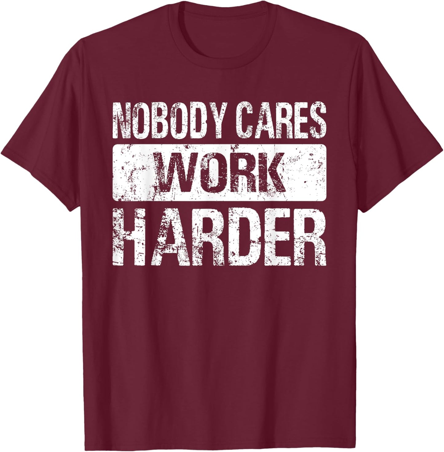 Nobody Cares Work Harder - Gym Fitness Workout Motivation T-Shirt - T-Shirt | Maroon
