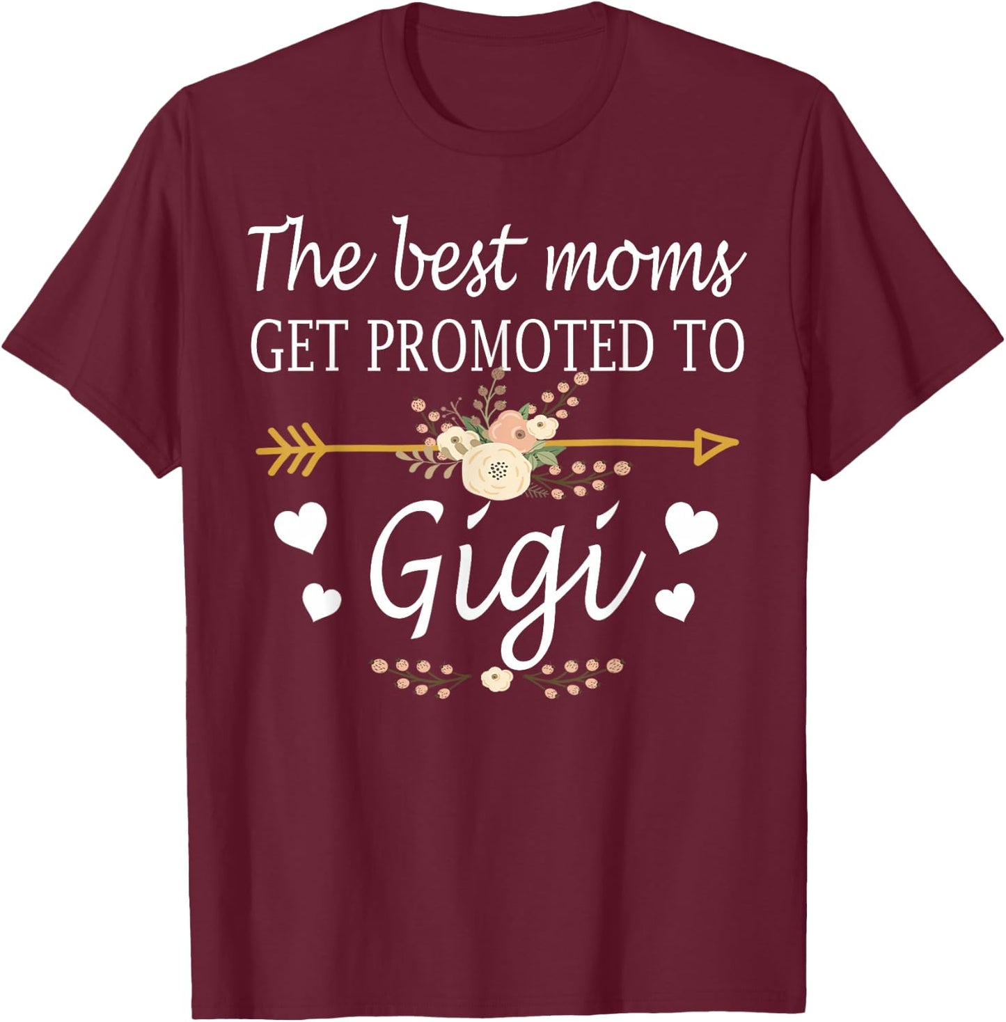 The Best Moms Get Promoted To Gigi Shirt Gift New Gigi T-Shirt - T-Shirt | Maroon