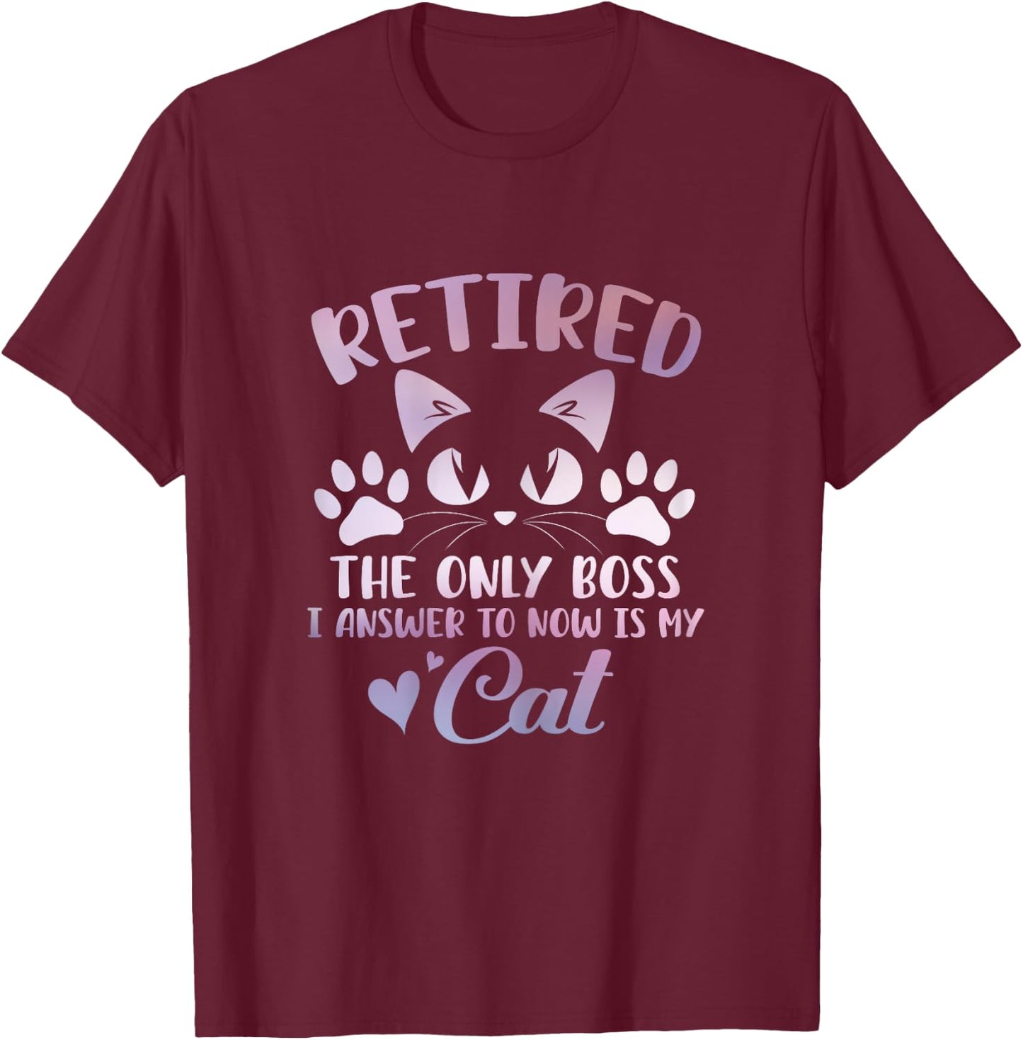 Retired Cat The Only Boss Retirement Cat Lovers Men Women T-Shirt - T-Shirt | Maroon