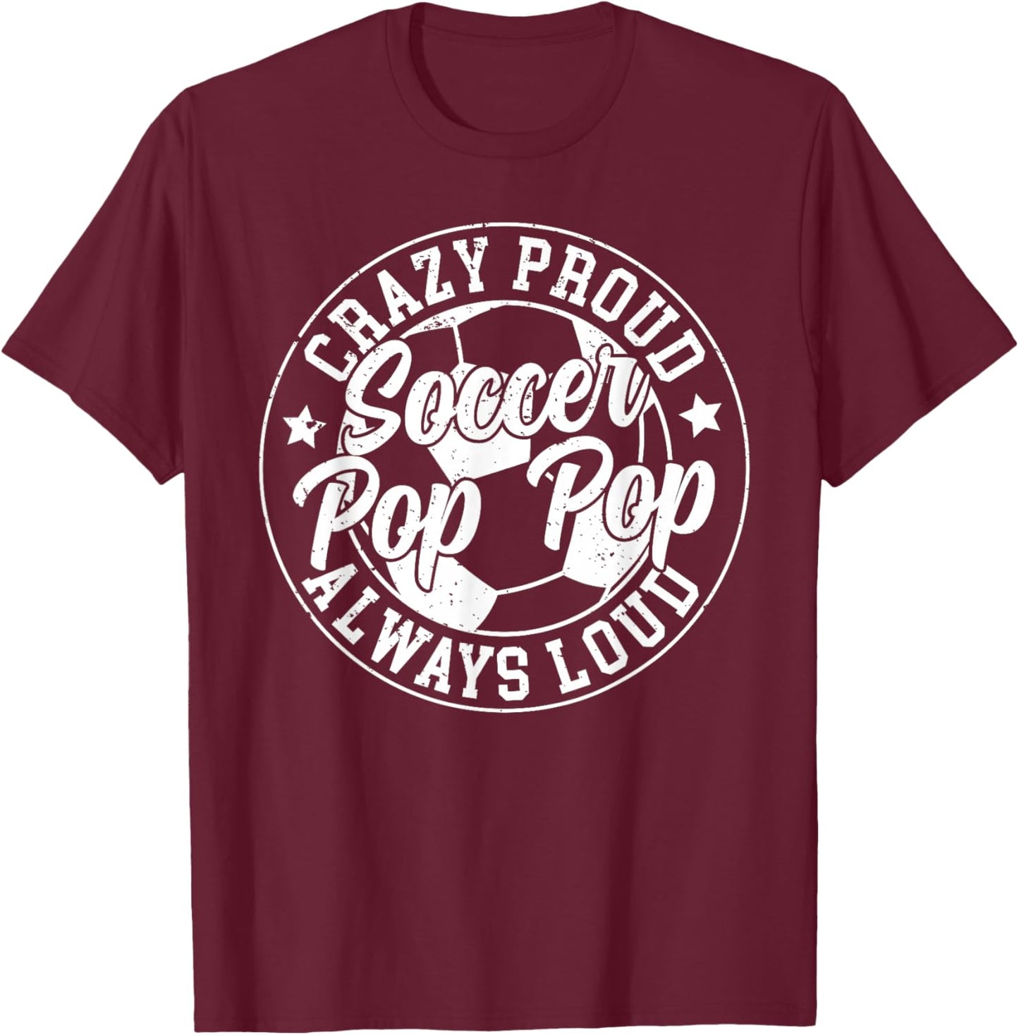 Crazy Proud Soccer Pop Pop Of A Soccer Player Pop Pop T-Shirt - T-Shirt | Maroon