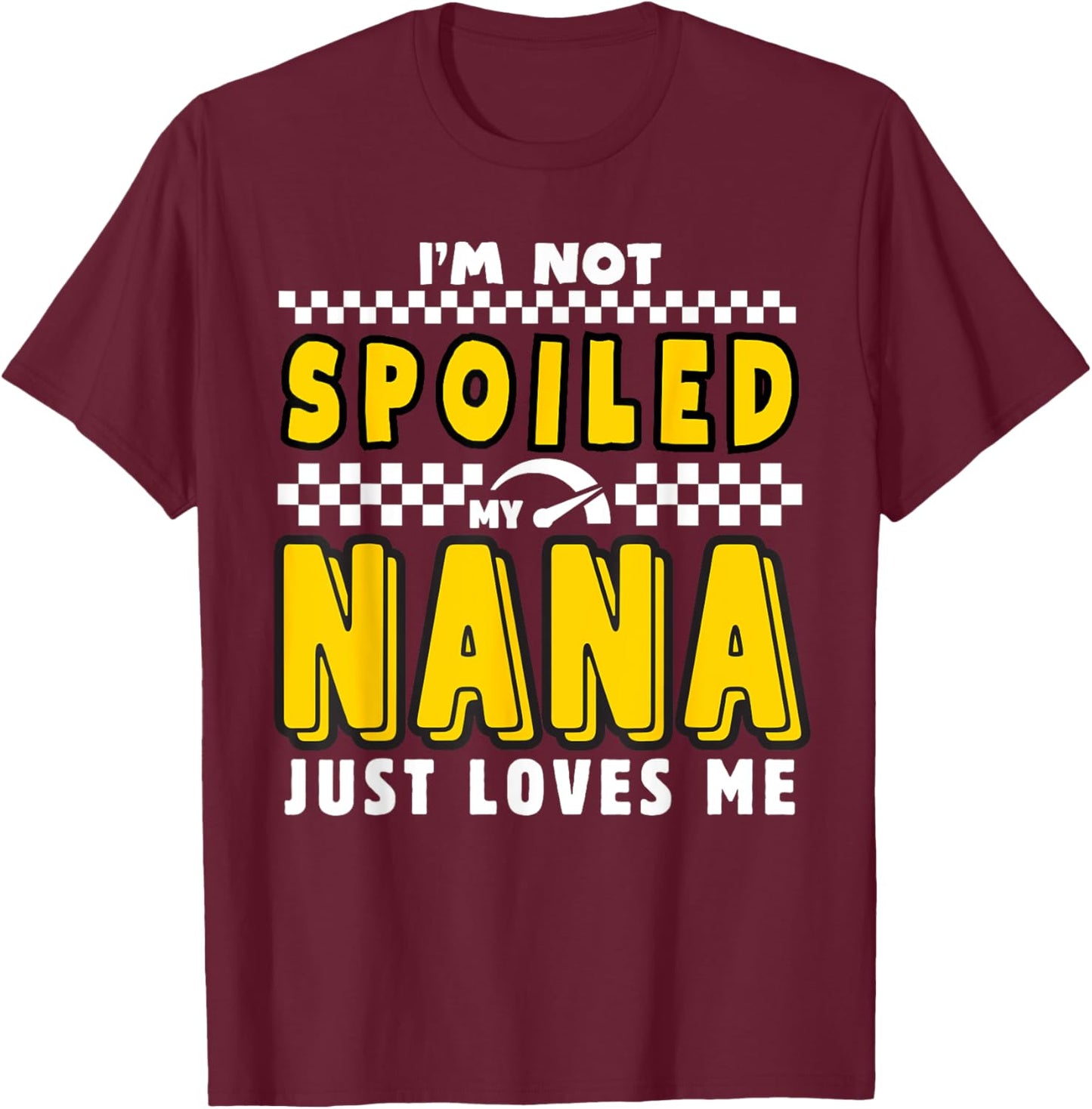 I'm Not Spoiled My Nana Just Loves Me Boys Pit Crew Matching T-Shirt - T-Shirt | Maroon