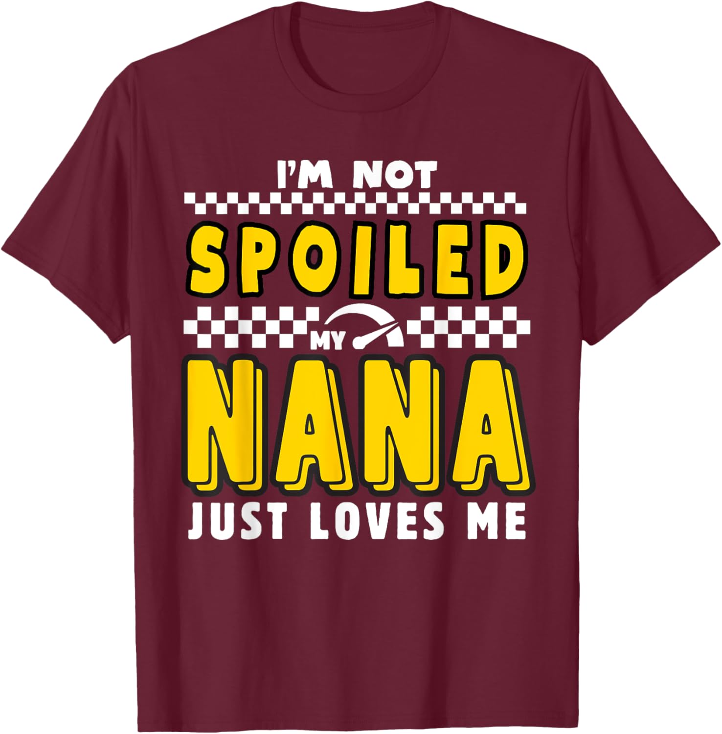 I'm Not Spoiled My Nana Just Loves Me Boys Pit Crew Matching T-Shirt - T-Shirt | Maroon