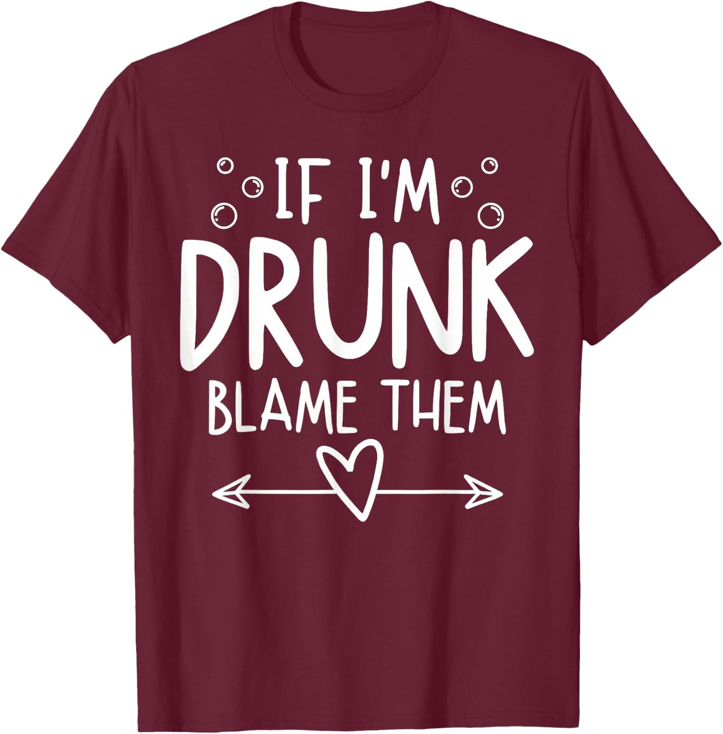 If I'm Drunk Blame Them Funny Matching Friend Family Party T-Shirt - T-Shirt | Maroon