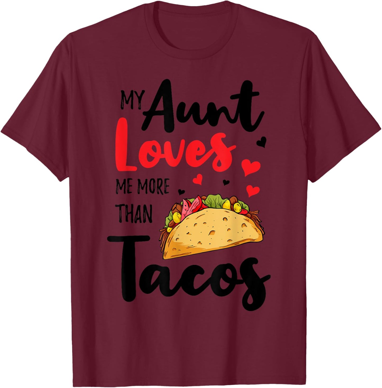 My Aunt Loves Me More Than Tacos For Mexican Girls Boys T-Shirt - T-Shirt | Maroon
